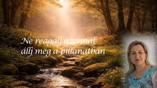 Ne reagálj azonnal, állj meg a pillanatban