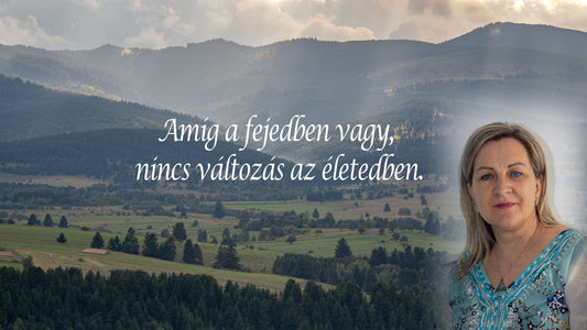 Amíg a fejedben vagy, nincs változás az életedben