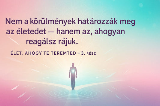 Az élet ahogy te teremted 3. rész- Nem a körülmények határozzák meg az életedet, hanem az ahogy reagálsz rájuk