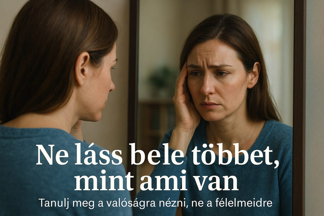 Élet ahogy te teremted- 5. rész Te szoktál többet belelàtni egy helyzetbe, mint ami van?