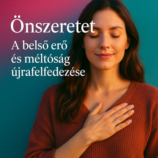Önszeretet – az önmagadhoz való visszatérés útja