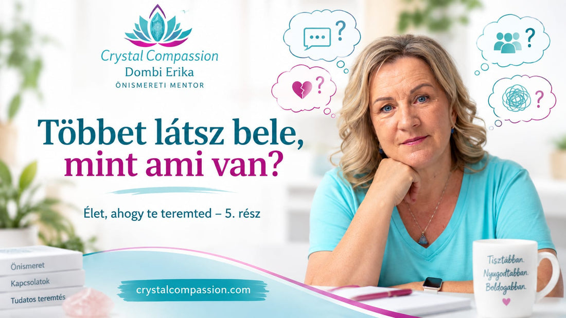 Élet ahogy te teremted- 5. rész Te szoktál többet belelàtni egy helyzetbe, mint ami van?