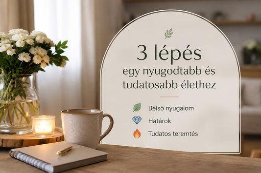 Három lépés egy nyugodtabb és tudatosabb élethez